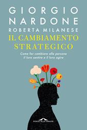 Il cambiamento strategico. Come far cambiare alle persone il loro sentire e il loro agire