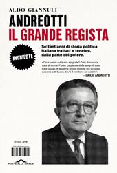 Andreotti il grande regista. Settant'anni di storia politica italiana fra luci e tenebre, dalla parte del potere