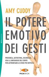 Il potere emotivo dei gesti. Presenza, autostima, sicurezza: usa il linguaggio del corpo per affrontare le sfide più difficili