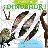 I dinosauri. Oltre 100 cose da sapere sui dinosauri