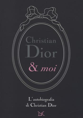 Christian Dior & moi. L'autobiografia di Christian Dior - Christian Dior - Libro Donzelli 2014, Mele | Libraccio.it