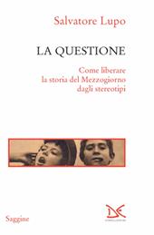 La questione. Come liberare la storia del Mezzogiorno dagli stereotipi