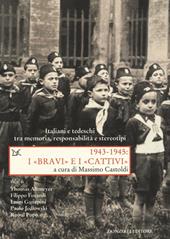 1943-1945. I «bravi» e i «cattivi». Italiani e tedeschi tra memoria, responsabilità e stereotipi