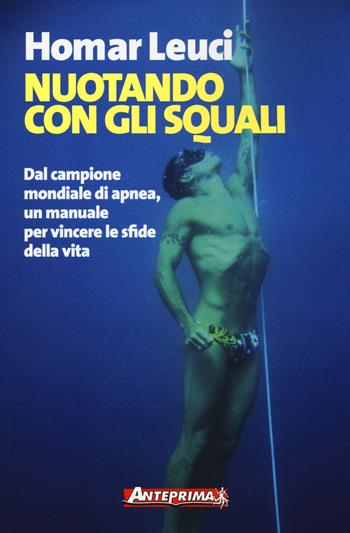 Nuotando con gli squali - Homar Leuci - Libro Anteprima Edizioni 2014 | Libraccio.it