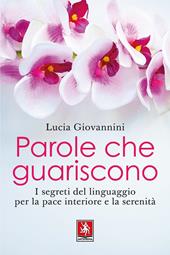 Parole che guariscono. I segreti del linguaggio per la pace interiore e la serenità