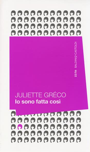 Io sono fatta così - Juliette Gréco - Libro Baldini + Castoldi 2014, 56 | Libraccio.it