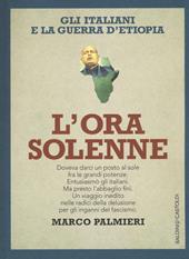 L' ora solenne. Gli italiani e la guerra d'Etiopia