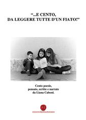 «... E cento, da leggere tutte d'un fiato!» Cento poesie, pensate, scritte e narrate da Liana Caboni