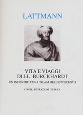 Vita e viaggi di J. L. Burckhardt. Un incontro con l'Islam dell'Ottocento