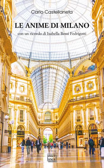 Le anime di Milano. Con un ricordo di Isabella Bossi Fedrigotti - Carlo Castellaneta - Libro Interlinea 2022, Biblioteca di narrativa | Libraccio.it