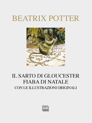 Il sarto di Gloucester. Fiaba di Natale. Ediz. illustrata - Beatrix Potter - Libro Interlinea 2021, Nativitas | Libraccio.it