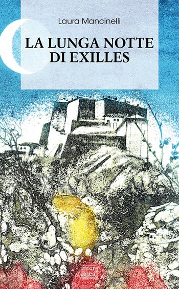 La lunga notte di Exilles - Laura Mancinelli - Libro Interlinea 2022, Biblioteca di narrativa | Libraccio.it
