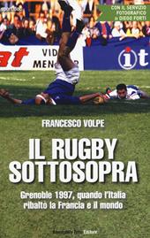 Il rugby sottosopra. Grenoble 1997, quando l'Italia ribaltò la Francia e il mondo