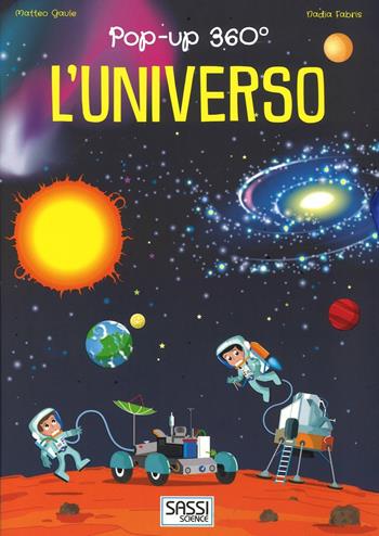 L' universo. Pop-up 360°. Ediz. a colori - Matteo Gaule, Nadia Fabris - Libro Sassi 2017, Science | Libraccio.it