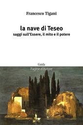 La nave di Teseo. Saggi sull'essere, il mito e il potere