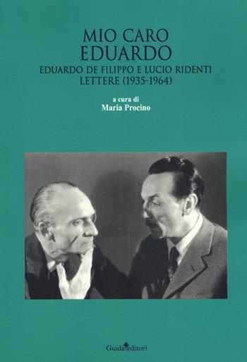 Mio caro Eduardo. Edoardo De Filippo e Lucio Ridenti. Lettere (1935-1964)  - Libro Guida 2018 | Libraccio.it