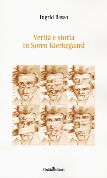 Verità e storia in Søren Kierkegaard - Ingrid Basso - Libro Guida 2020, Strumenti e ricerche | Libraccio.it