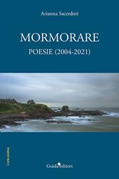 Mormorare. Poesie (2004-2021)