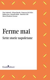 Ferme mai. Sette storie napoletane