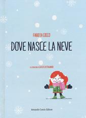 Dove nasce la neve. Ediz. a colori