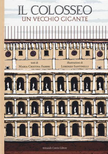 Il Colosseo. Un vecchio gigante - Maria Cristina Fabbri - Libro Curcio 2020, Curcio Young | Libraccio.it
