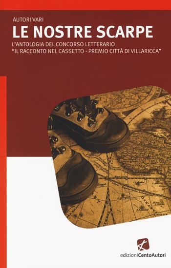 Le nostre scarpe. L'antologia del concorso letterario «Il racconto nelcassetto-Premio città di Villaricca»  - Libro Cento Autori 2014, L' arcobaleno | Libraccio.it