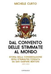 Dal convento delle stimmate al mondo. Storia della Congregazione degli Stimmatini fondata da San Gaspare Bertoni