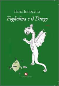 Fogliolina e il drago - Ilaria Innocenti - Libro Kimerik 2014, Pikkoli | Libraccio.it
