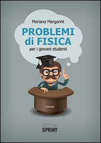 Problemi di fisica - Maria Margarint - Libro Booksprint 2014 | Libraccio.it