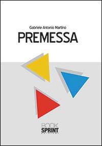 Premessa - Antonio M. Gabriele - Libro Booksprint 2014 | Libraccio.it