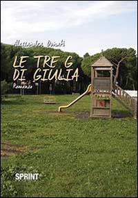 Le tre G di Giulia - Alessandra Donati - Libro Booksprint 2014 | Libraccio.it