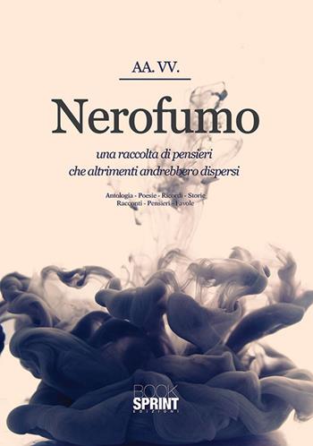 Nerofumo. Una raccolta di pensieri che altrimenti andrebbero dispersi  - Libro Booksprint 2014 | Libraccio.it