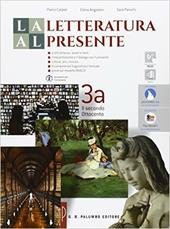 La letteratura al presente. Con e-book. Con espansione online. Vol. 3: Il secondo Ottocento, il Novecento e gli scenari del presente