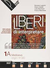 Liberi di interpretare. Storia e testi della letteratura italiana nel quadro delle civiltà europea. Con Liberi di scrivere. Con e-book. Con espansione online. Con Libro: Mestiere di scrivere. Vol. 1/A-B