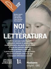 Noi e la letteratura. Storia antologia della letteratura italiana nel quadro della civiltà europee. Con e-book. Con espansione online. Vol. 1A-1B