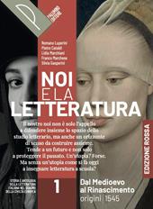 Noi e la letteratura. Ed. Rossa. Storia e antologia della letteratura italiana nel quadro della civiltà europee. Vol. completo. Con e-book. Con espansione online. Vol. 1: Dal Medioevo al Rinascimento. Origini-1545