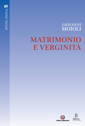 Matrimonio e verginità. Opera omnia. Vol. 5 - Giovanni Moioli - Libro Centro Ambrosiano 2018, Opera Omnia | Libraccio.it