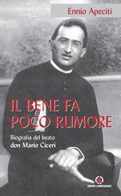 Il bene fa poco rumore. Biografia del beato don Mario Ciceri