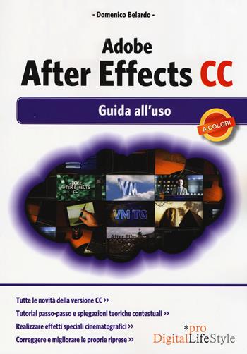 Adobe After Effects CC. Guida all'uso - Domenico Belardo - Libro Edizioni LSWR 2014, Digital Lifestyle Pro | Libraccio.it