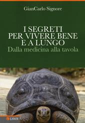 I segreti per vivere bene e a lungo. Dalla medicina alla tavola