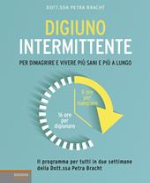 Digiuno intermittente. Per dimagrire e vivere più sani e più a lungo