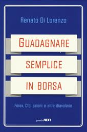 Guadagnare semplice in borsa. Forex, CFD, azioni e altre diavolerie