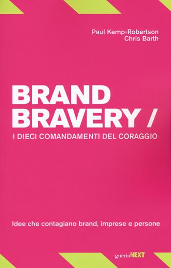 Brand bravery. I dieci comandamenti del coraggio - Paul Kemp-Robertson, Chris Barth - Libro Guerini Next 2019 | Libraccio.it