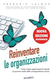 Reinventare le organizzazioni. Come creare organizzazioni ispirate al prossimo stadio della consapevolezza umana. Nuova ediz.