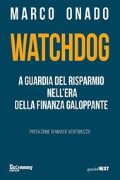 Watchdog. A guardia del risparmio nell'era della finanza galoppante