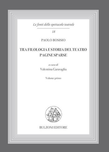 Tra filologia e storia del teatro. Pagine sparse - Paolo Bosisio - Libro Bulzoni 2016, Le fonti dello spettacolo teatrale | Libraccio.it