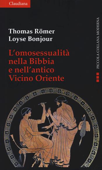 L' omosessualità nella Bibbia e nel vicino Oriente - Thomas Römer, Loyse Bonjour - Libro Claudiana 2019, Piccola collana moderna | Libraccio.it