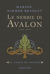 Le nebbie di Avalon. Il ciclo di Avalon. Vol. 1. Parte prima