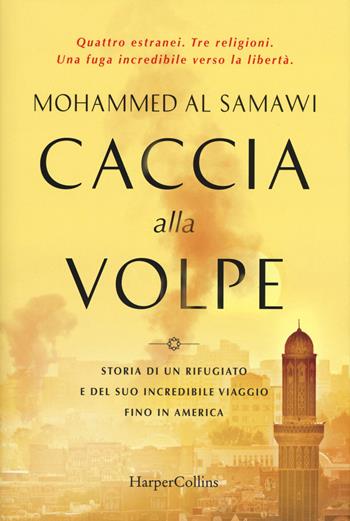 Caccia alla volpe. Storia di un rifugiato e del suo incredibile viaggio fino in America - Mohammed Al Samawi - Libro HarperCollins Italia 2018 | Libraccio.it