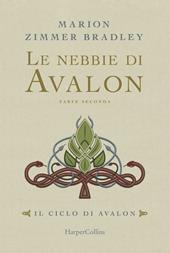 Le nebbie di Avalon. Il ciclo di Avalon. Vol. 1. Parte seconda